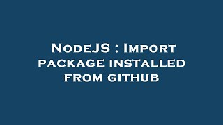 NodeJS : Import package installed from github