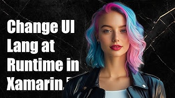 How to Change UI Language at Runtime in Xamarin.Forms Using XAML