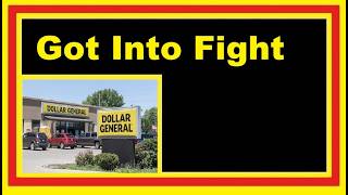 Got Into A Fight At Dollar General