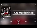 XPDC - Aku Masih Di Sini [Lirik] Mp3 Song