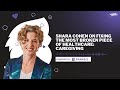 Shara Cohen on Fixing the Most Broken Piece of Healthcare: Caregiving