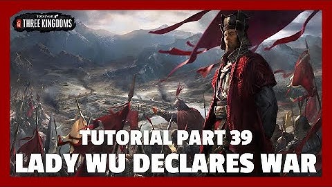Lady Wu Declares War | Total War: Three Kingdoms Tutorial Part 39