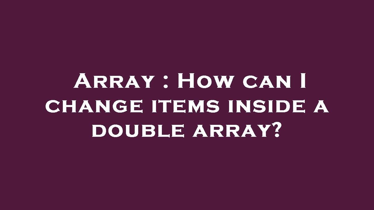 Array : How can I change items inside a double array? - YouTube