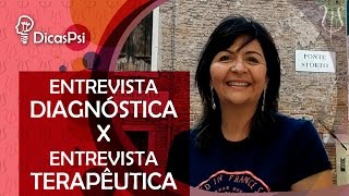 A diferença entre Entrevista Diagnóstica e Entrevista Terapêutica