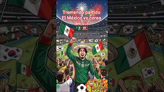 Partidazo el de México vs corea del sur #historia #campeones