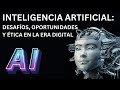 Inteligencia Artificial 🤖 Desafíos, Oportunidades y Ética en la Era Digital