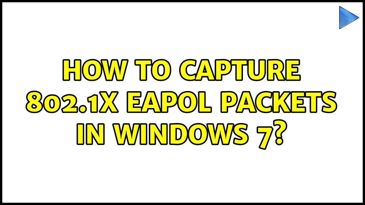 How to capture 802.1X EAPOL packets in windows 7? (3 Solutions!!) YouTube