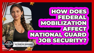 How Does Federal Mobilization Affect National Guard Job Security? - The Frontline Guardians