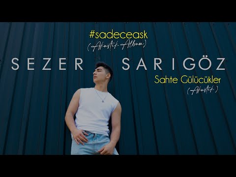 Sezer Sarıgöz - Sahte Gülücükler (Akustik)