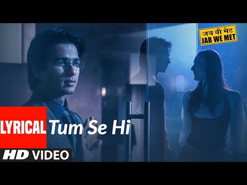 Tum Se Hi Lyrcial | Jab We Met | Kareena Kapoor, Shahid Kapoor | Mohit Chauhan | Pritam