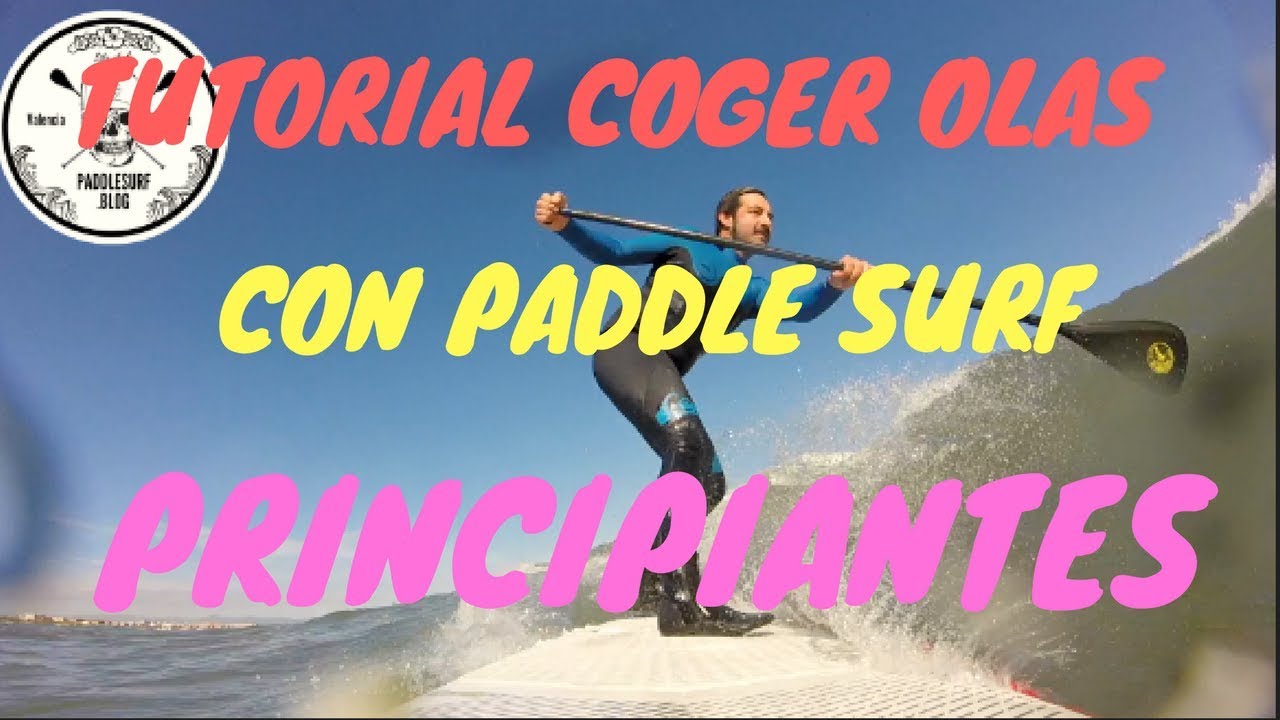 Tutorial coger olas con paddle surf ( principiantes).