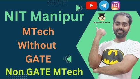 NIT Manipur without Gate MTech | Self Financed MTech without GATE | Non GATE MTech | Academic Bhaiya