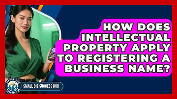 How Does Intellectual Property Apply To Registering A Business Name? - Small Biz Success Hub