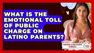What Is The Emotional Toll Of Public Charge On Latino Parents?
