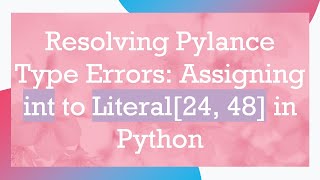 Celebrity Resolving Pylance Type Errors: Assigning int to Literal[24, 48] in Python Net Worth