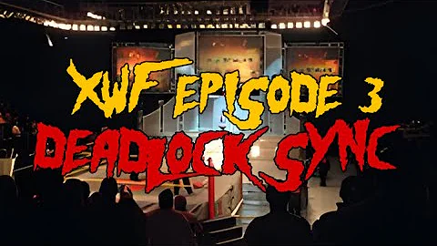 XWF EPISODE 3 - DEADLOCK SYNC