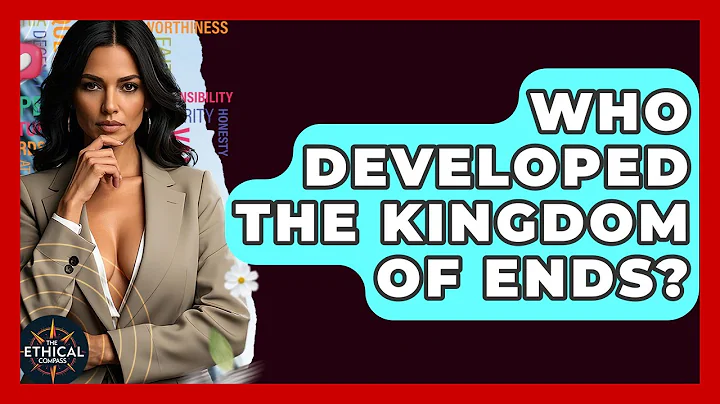 Who Developed The Kingdom Of Ends? - The Ethical Compass