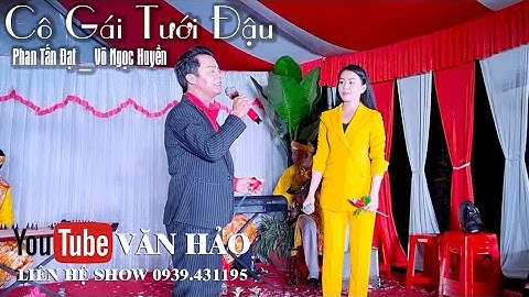 CÔ GÁI TƯỚI ĐẬU _ Phan Tấn Đạt & Võ Ngọc Huyền