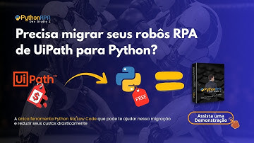 COMO MIGRAR SEUS ROBÔS RPA DE UIPATH PARA PYTHON?