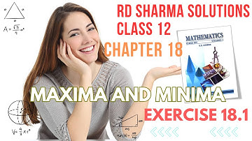 RD Sharma Solutions Class 12 Maths Chapter 18 Maxima and Minima Ex 18.1 FULL