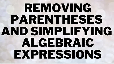Simplifying Algebraic Expressions With Parentheses