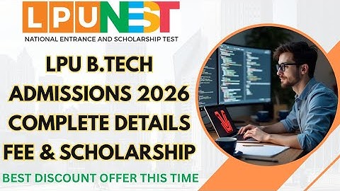 LPU BTech Admission 2026 Full Guide: Dates, Scholarships, & More!