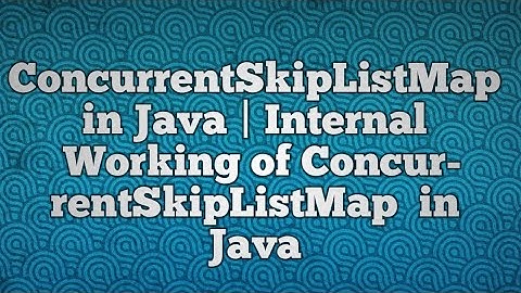 ConcurrentSkipListMap in Java | Internal Working of ConcurrentSkipListMap  in Java