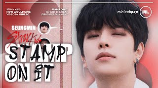 How Would Stray Kids Sing — Stamp On It (Got The Beat) • Minleo