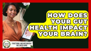 How Does Your Gut Health Impact Your Brain? - Functional and Integrative Wellness Guru