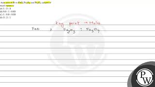 Mole ratio of \( \mathrm{Fe} \) in \( \mathrm{FeO}, \mathrm{Fe}_{2} \mathrm{O}_{3} \) and \( \ma...