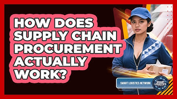 How Does Supply Chain Procurement Actually Work? - Smart Logistics Network