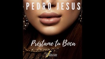 Pedro Jesus Prestame Tu Boca Video Official