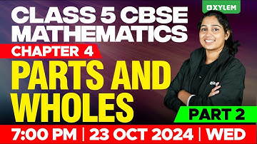 Class 5 CBSE Maths | Chapter 4: Parts And Wholes - Part 2 | Xylem Class 5 CBSE