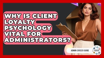 Why Is Client Loyalty Psychology Vital For Administrators? - Admin Career Guide