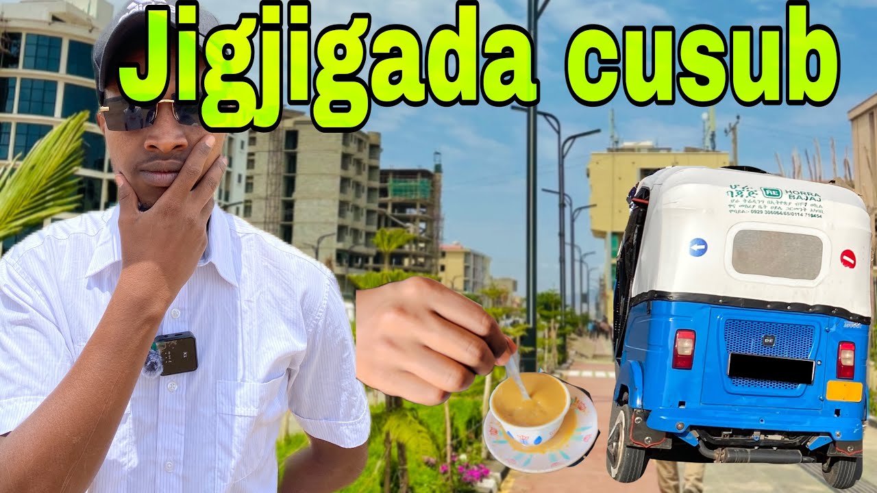 WAXAAN TIJAABIYAY NOLOSHA JIGJIGA 24 SAACADOOD ( THE LIFE OF JIGJIGA ONE DAY h📍