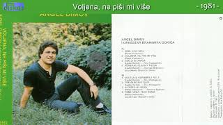 Angel Dimov - Voljena, ne pisi mi vise - (Audio 1981)