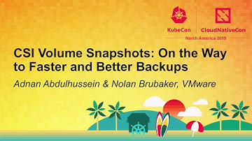 CSI Volume Snapshots: On the Way to Faster and Better Backups - Adnan Abdulhussein & Nolan Brubaker