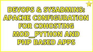 DevOps & SysAdmins: apache configuration for cohosting mod_python and php based apps