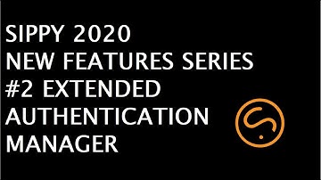 SIPPY 2020 NEW FEATURES #2 EXTENDED AUTHENTICATION MANAGER