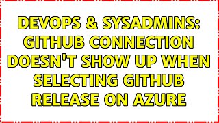 DevOps & SysAdmins: Github connection doesn't show up when selecting github release on azure Wealth