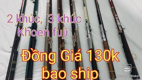xã cần câu 2 khúc, 3 khúc Đồng Giá 130k bao ship  câu ngăm, Lancer, ikada, câu tôm, câu bè..