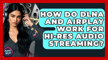 How Do DLNA And AirPlay Work For Hi-res Audio Streaming? - Audio Gear Insider