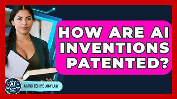 How Are AI Inventions Patented? - AI and Technology Law