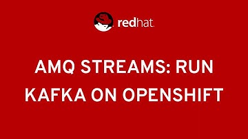 Red Hat AMQ Streams: Run Apache Kafka on Kubernetes with OpenShift