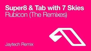 Super8 & Tab with 7 Skies - Rubicon (Jaytech Remix)