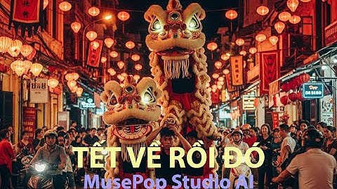 🎶 Tết Về Rồi Đó! – MusePop Studio AI (Official Music Video | Nhạc Tết)