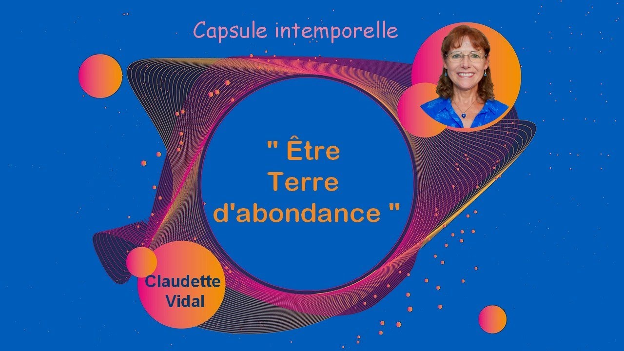 Capsule intemporelle " Être Terre d'abondance "
4'40"