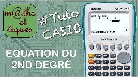Résoudre une équation du second degré - Tutoriel CASIO