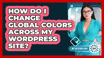 How Do I Change Global Colors Across My WordPress Site? - WP Solutions Guru