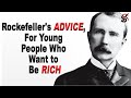 John D Rockefeller’s Advice, for Young People Who Want to Be Rich